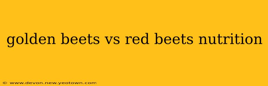 golden beets vs red beets nutrition