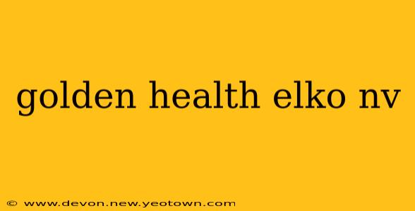 golden health elko nv