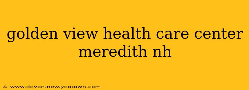 golden view health care center meredith nh