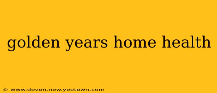golden years home health