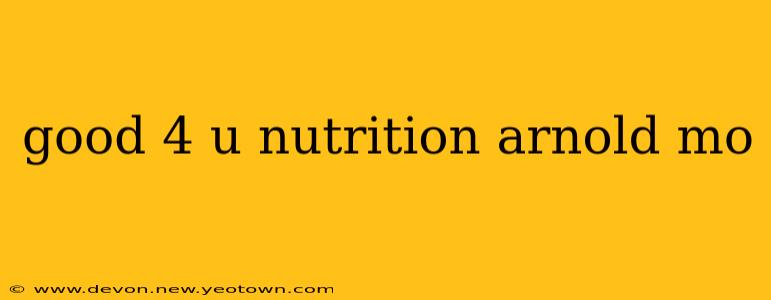 good 4 u nutrition arnold mo