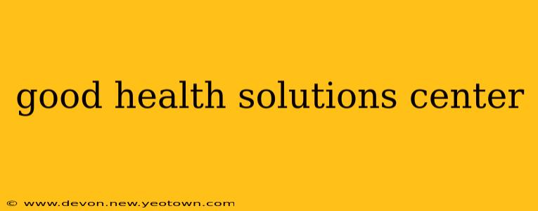 good health solutions center