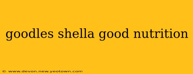 goodles shella good nutrition