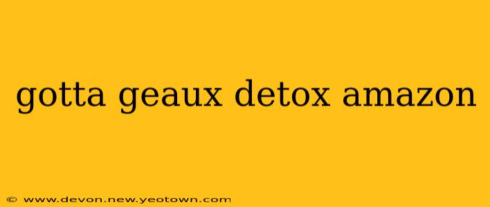 gotta geaux detox amazon