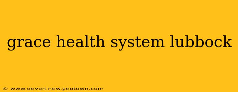 grace health system lubbock
