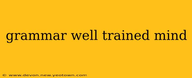 grammar well trained mind