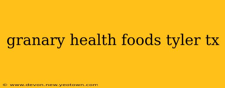 granary health foods tyler tx