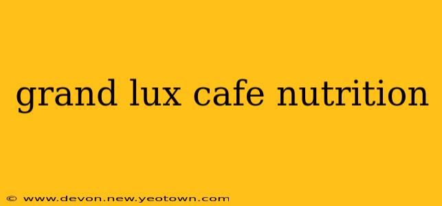 grand lux cafe nutrition