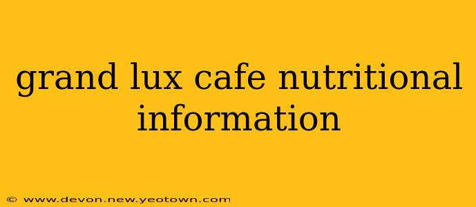 grand lux cafe nutritional information