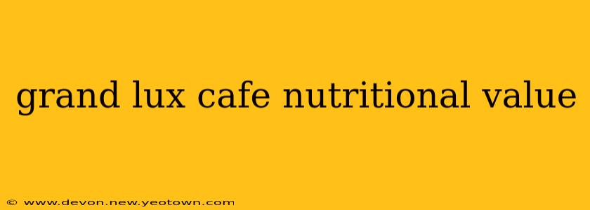 grand lux cafe nutritional value