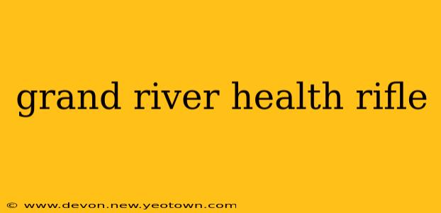 grand river health rifle