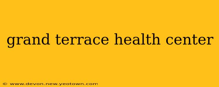 grand terrace health center