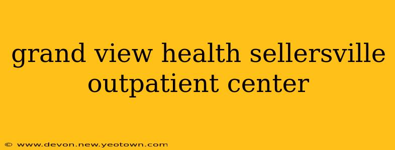grand view health sellersville outpatient center