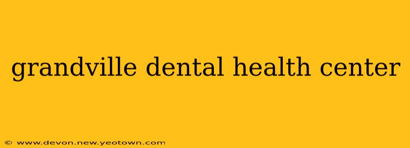 grandville dental health center