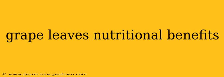 grape leaves nutritional benefits