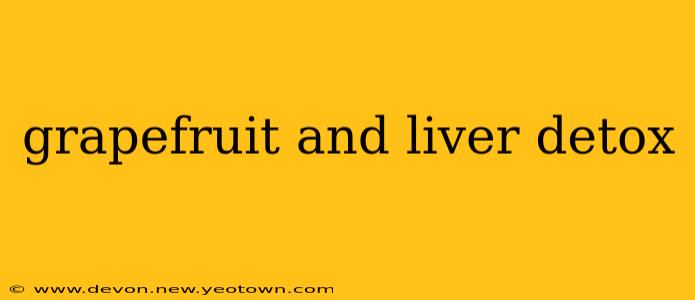grapefruit and liver detox