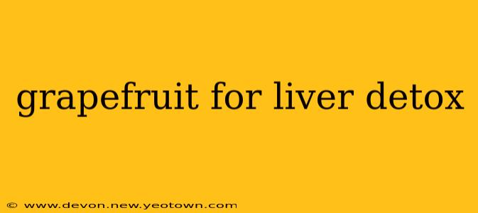grapefruit for liver detox