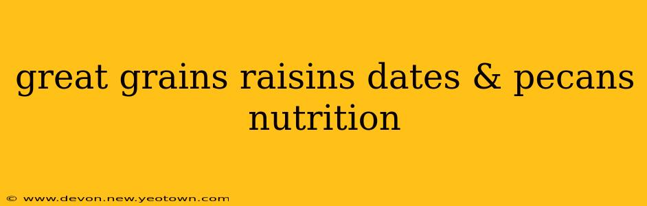 great grains raisins dates & pecans nutrition
