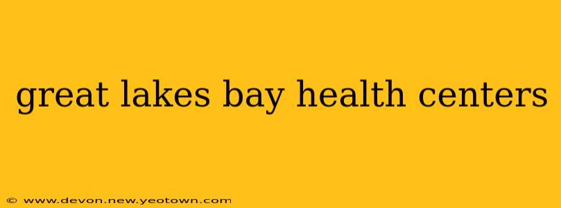 great lakes bay health centers