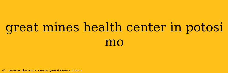 great mines health center in potosi mo