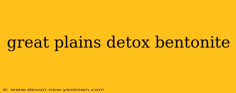 great plains detox bentonite