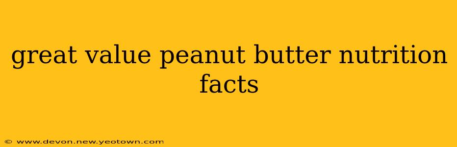 great value peanut butter nutrition facts