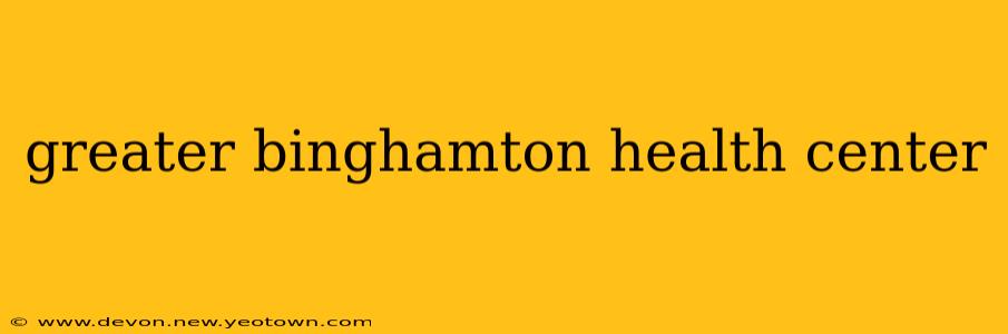 greater binghamton health center