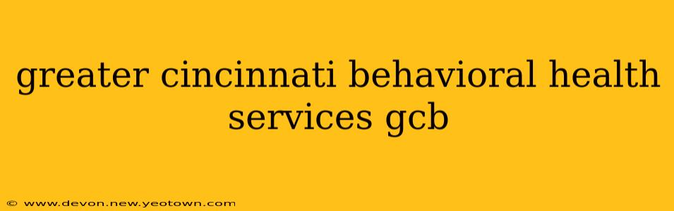 greater cincinnati behavioral health services gcb