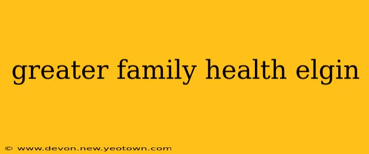 greater family health elgin