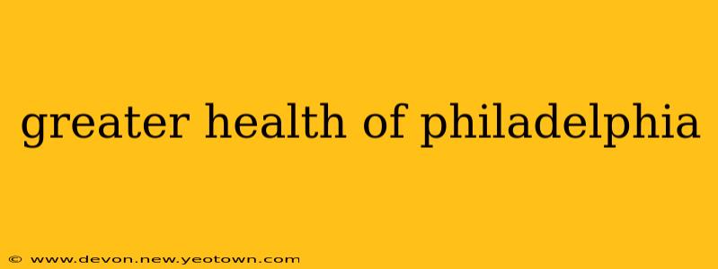 greater health of philadelphia