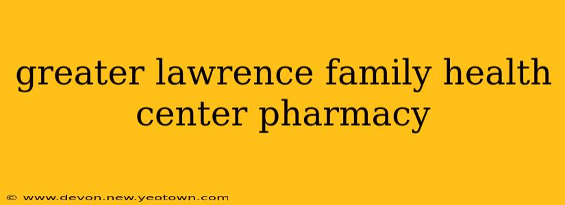 greater lawrence family health center pharmacy