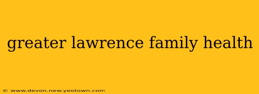 greater lawrence family health