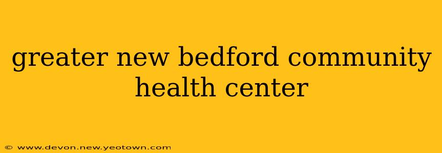 greater new bedford community health center