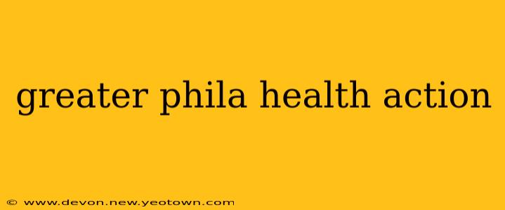 greater phila health action