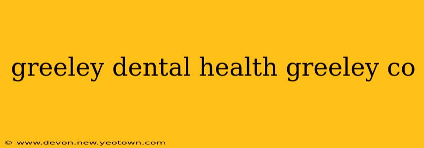 greeley dental health greeley co