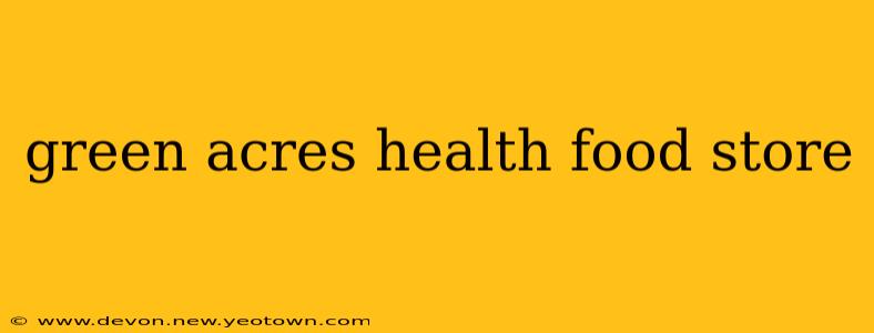 green acres health food store
