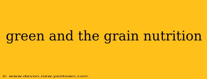 green and the grain nutrition