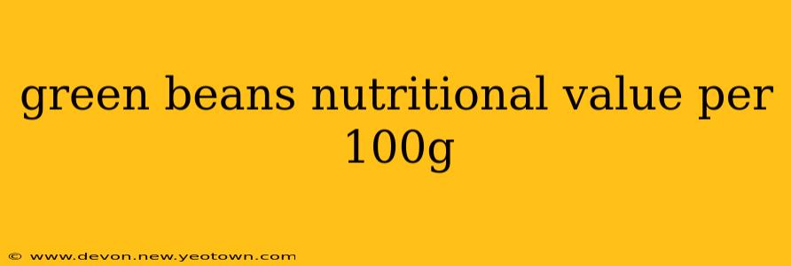 green beans nutritional value per 100g