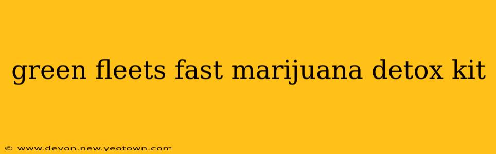 green fleets fast marijuana detox kit