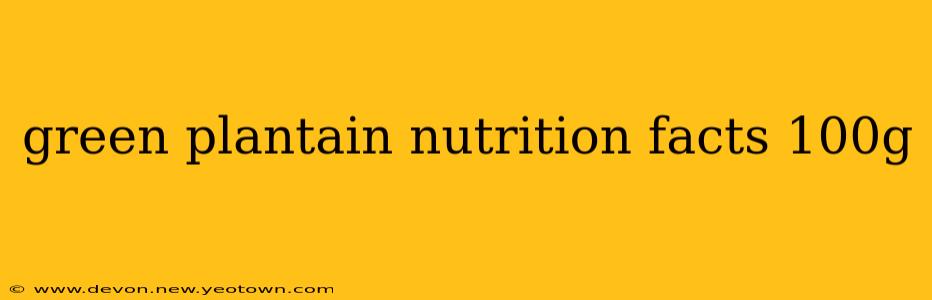 green plantain nutrition facts 100g
