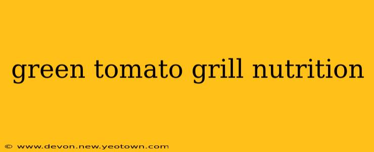 green tomato grill nutrition