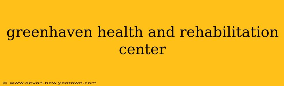 greenhaven health and rehabilitation center