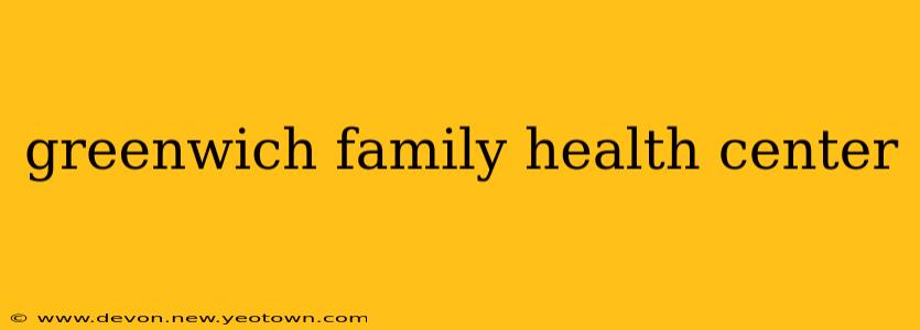 greenwich family health center