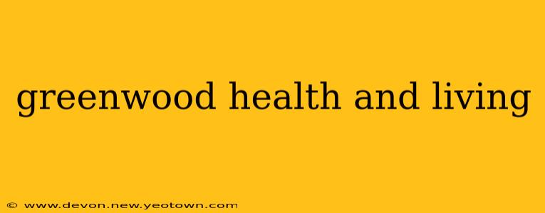 greenwood health and living