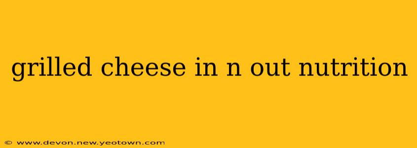 grilled cheese in n out nutrition