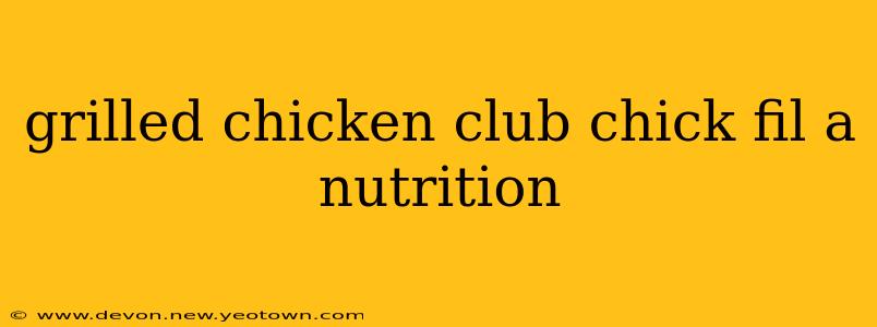 grilled chicken club chick fil a nutrition