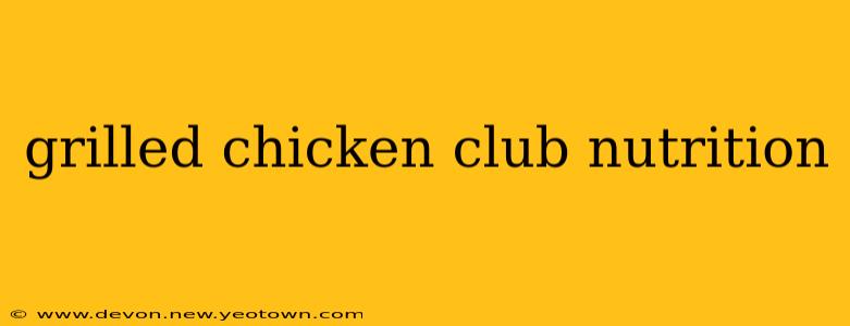 grilled chicken club nutrition
