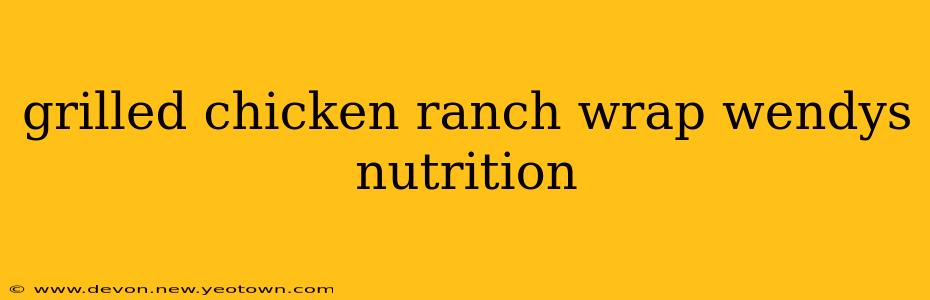 grilled chicken ranch wrap wendys nutrition