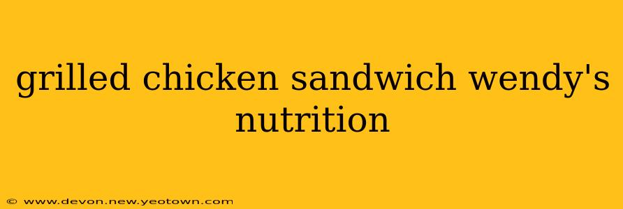 grilled chicken sandwich wendy's nutrition