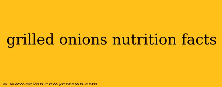 grilled onions nutrition facts